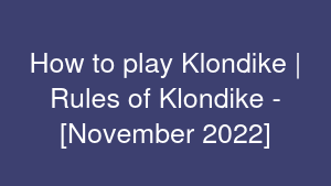 How to play Klondike | Rules of Klondike - [November 2022]